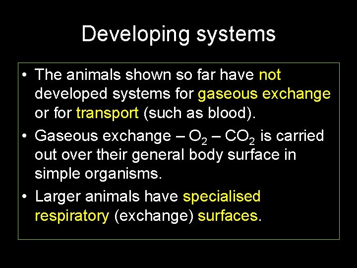 Developing systems • The animals shown so far have not developed systems for gaseous