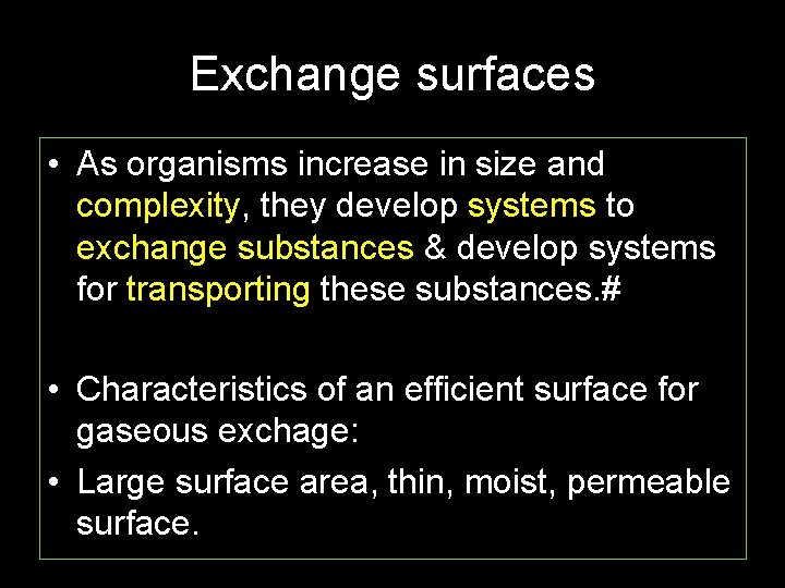 Exchange surfaces • As organisms increase in size and complexity, they develop systems to