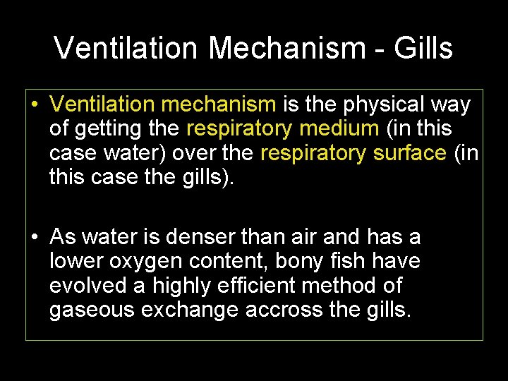 Ventilation Mechanism - Gills • Ventilation mechanism is the physical way of getting the