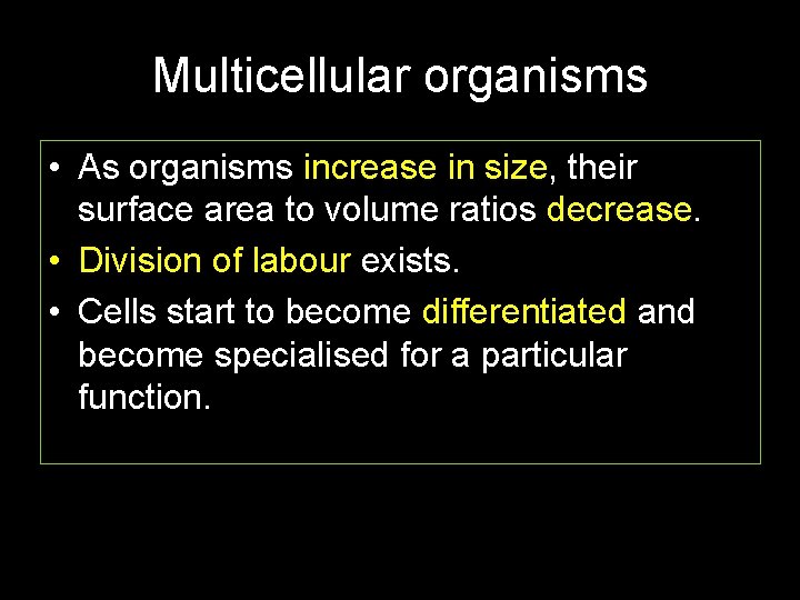 Multicellular organisms • As organisms increase in size, their surface area to volume ratios