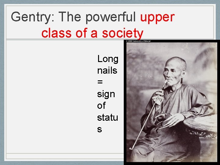 Gentry: The powerful upper class of a society Long nails = sign of statu