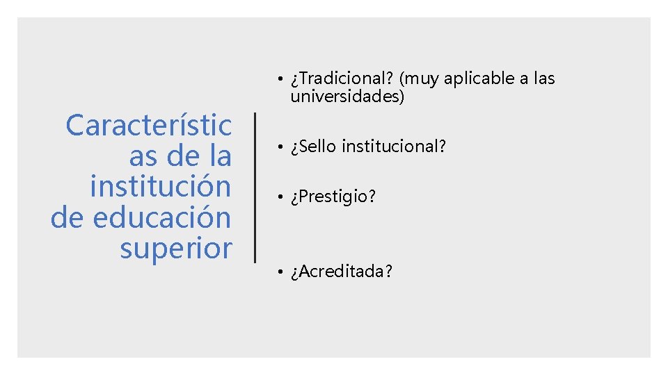 Característic as de la institución de educación superior • ¿Tradicional? (muy aplicable a las