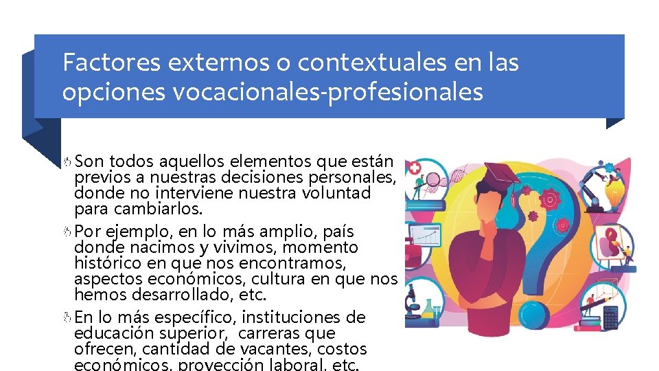 Factores externos o contextuales en las opciones vocacionales-profesionales Son todos aquellos elementos que están