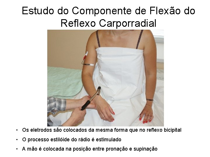 Estudo do Componente de Flexão do Reflexo Carporradial • Os eletrodos são colocados da