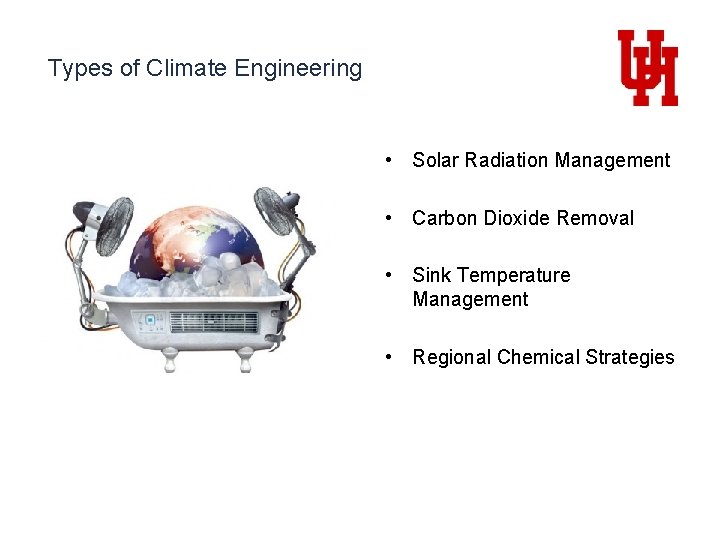 Types of Climate Engineering • Solar Radiation Management • Carbon Dioxide Removal • Sink