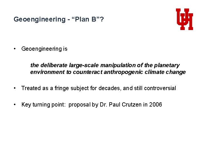 Geoengineering - “Plan B”? • Geoengineering is the deliberate large-scale manipulation of the planetary