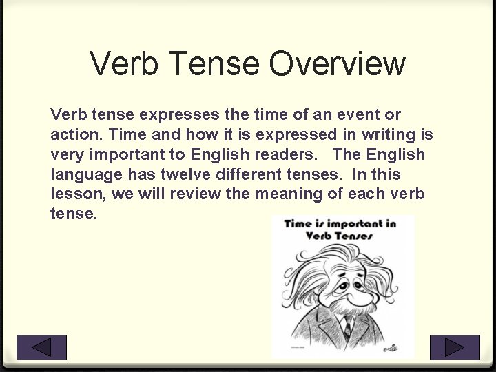 Verb Tense Overview Verb tense expresses the time of an event or action. Time Verb Tense Overview Verb tense expresses the time of an event or action. Time