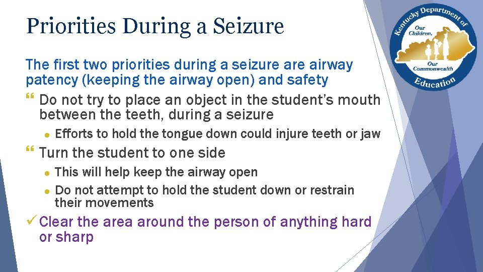 Priorities During a Seizure The first two priorities during a seizure airway patency (keeping