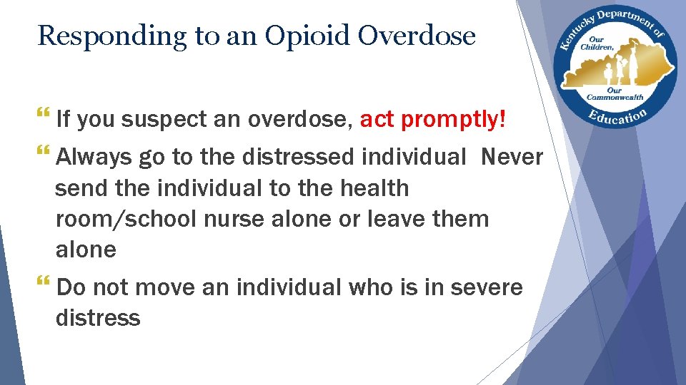 Responding to an Opioid Overdose } If you suspect an overdose, act promptly! }