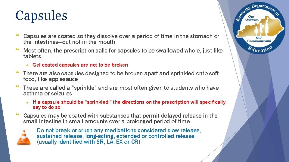 Capsules } Capsules are coated so they dissolve over a period of time in