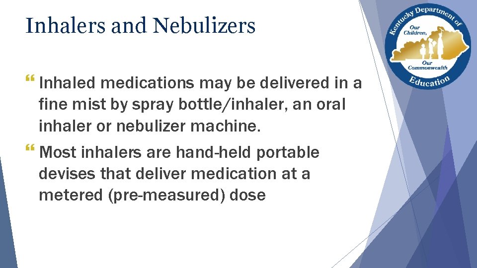 Inhalers and Nebulizers } Inhaled medications may be delivered in a fine mist by