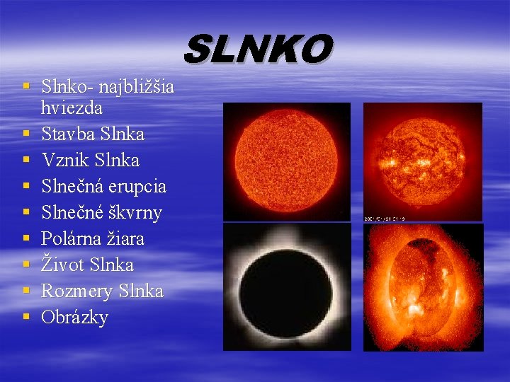 § Slnko- najbližšia hviezda § Stavba Slnka § Vznik Slnka § Slnečná erupcia §