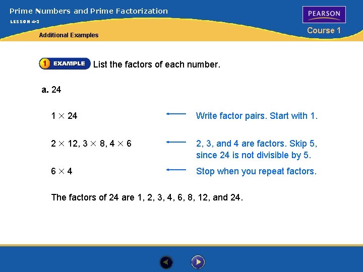 Prime Numbers and Prime Factorization LESSON 4 -3 Course 1 Additional Examples List the