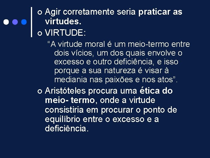 Agir corretamente seria praticar as virtudes. ¢ VIRTUDE: ¢ “A virtude moral é um