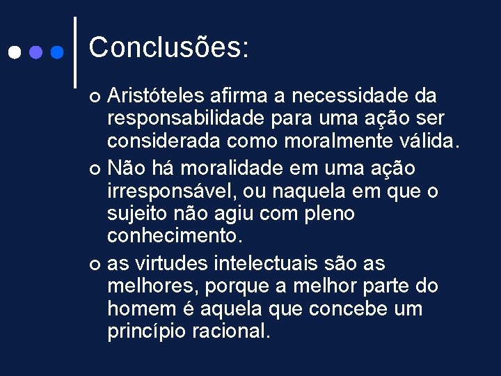 Conclusões: Aristóteles afirma a necessidade da responsabilidade para uma ação ser considerada como moralmente