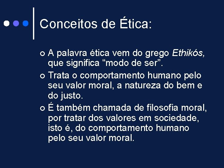 Conceitos de Ética: A palavra ética vem do grego Ethikós, que significa “modo de