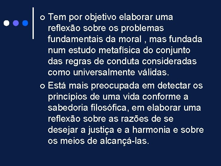 Tem por objetivo elaborar uma reflexão sobre os problemas fundamentais da moral , mas