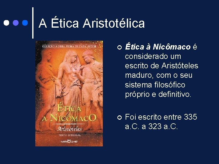 A Ética Aristotélica ¢ Ética à Nicômaco é considerado um escrito de Aristóteles maduro,