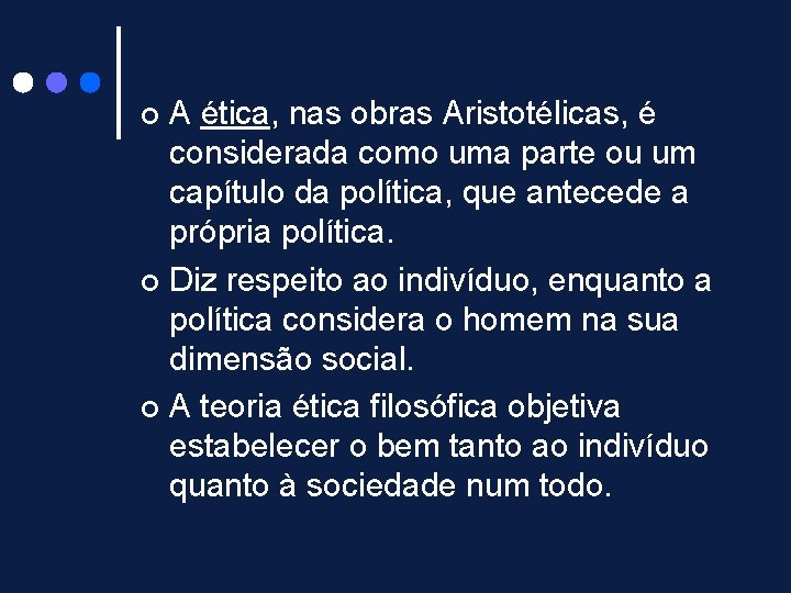 A ética, nas obras Aristotélicas, é considerada como uma parte ou um capítulo da