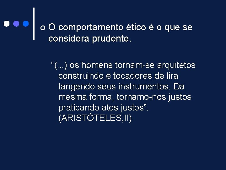¢ O comportamento ético é o que se considera prudente. “(. . . )