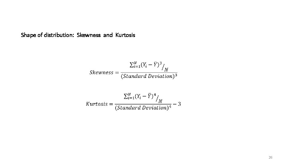 Shape of distribution: Skewness and Kurtosis 26 