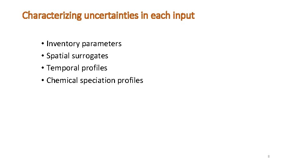 Characterizing uncertainties in each input • Inventory parameters • Spatial surrogates • Temporal profiles