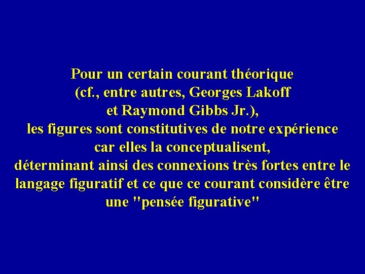 Pour un certain courant théorique (cf. , entre autres, Georges Lakoff et Raymond Gibbs