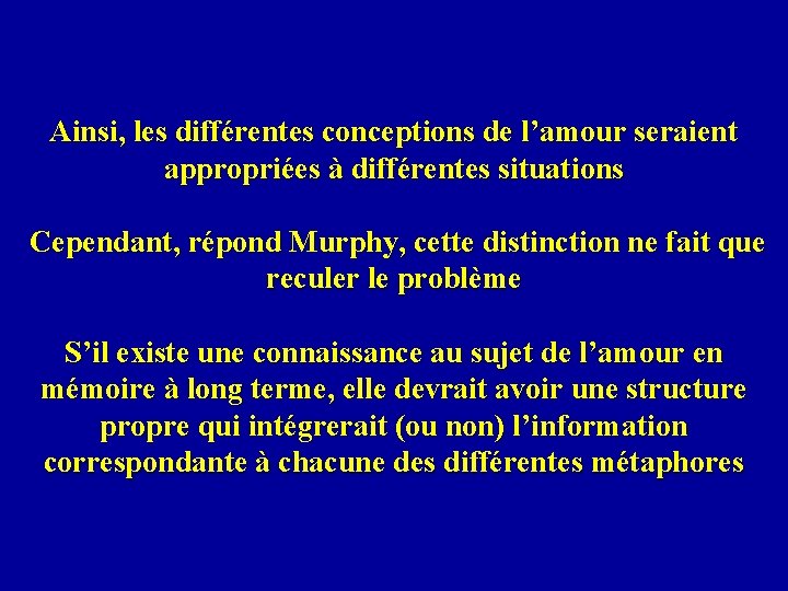 Ainsi, les différentes conceptions de l’amour seraient appropriées à différentes situations Cependant, répond Murphy,