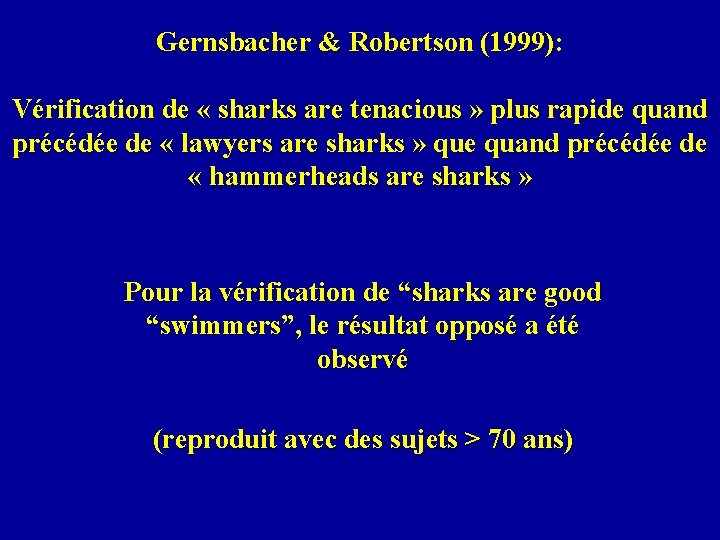 Gernsbacher & Robertson (1999): Vérification de « sharks are tenacious » plus rapide quand