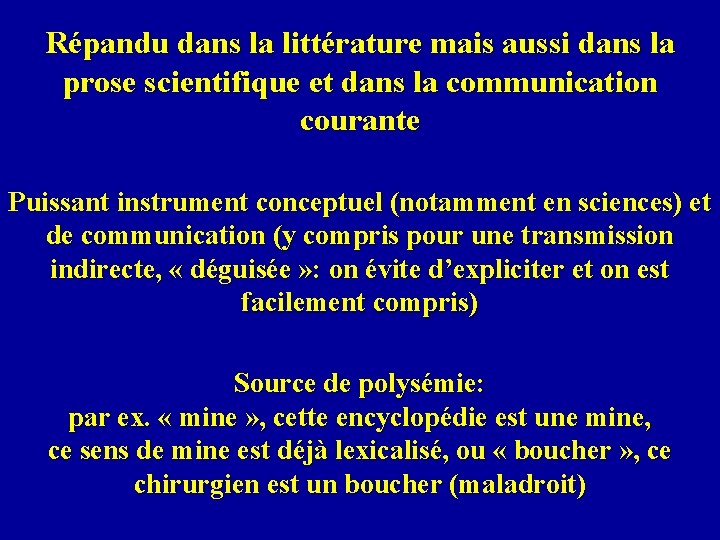 Répandu dans la littérature mais aussi dans la prose scientifique et dans la communication