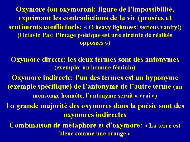 Oxymore (ou oxymoron): figure de l’impossibilité, exprimant les contradictions de la vie (pensées et