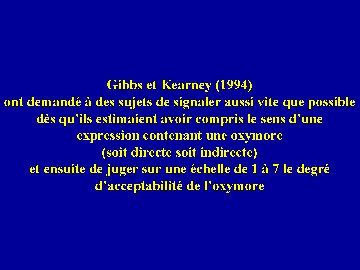 Gibbs et Kearney (1994) ont demandé à des sujets de signaler aussi vite que