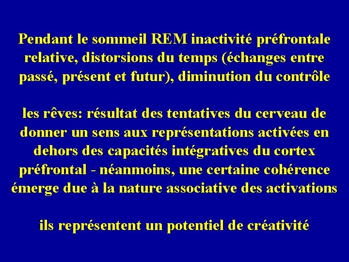 Pendant le sommeil REM inactivité préfrontale relative, distorsions du temps (échanges entre passé, présent