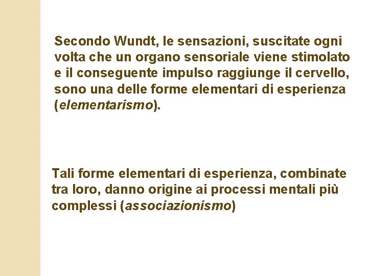 Secondo Wundt, le sensazioni, suscitate ogni volta che un organo sensoriale viene stimolato e