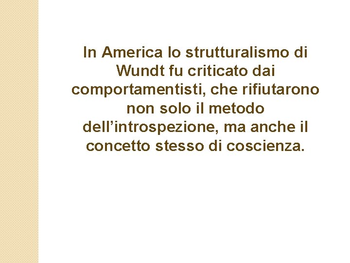 In America lo strutturalismo di Wundt fu criticato dai comportamentisti, che rifiutarono non solo
