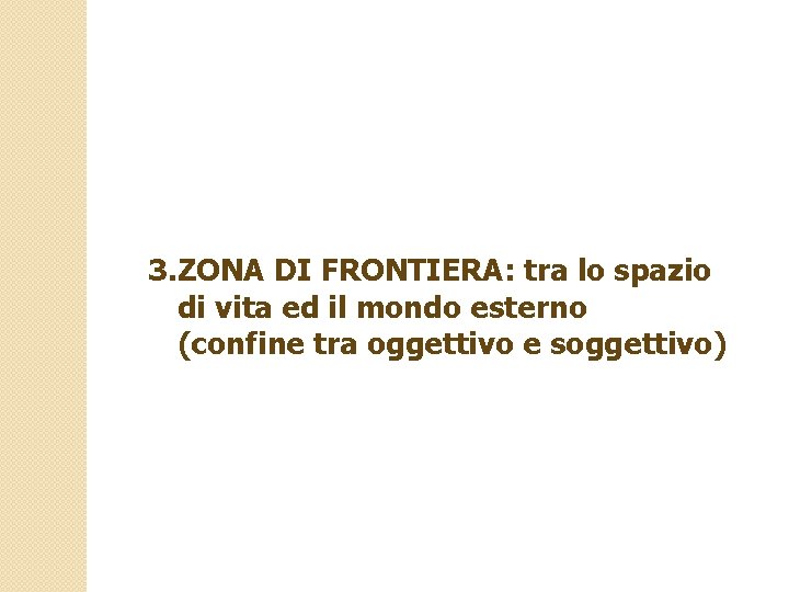 3. ZONA DI FRONTIERA: tra lo spazio di vita ed il mondo esterno (confine