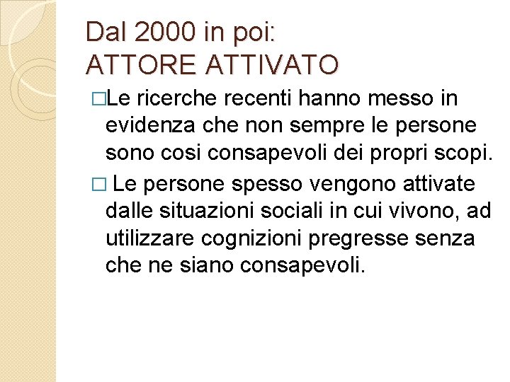 Dal 2000 in poi: ATTORE ATTIVATO �Le ricerche recenti hanno messo in evidenza che