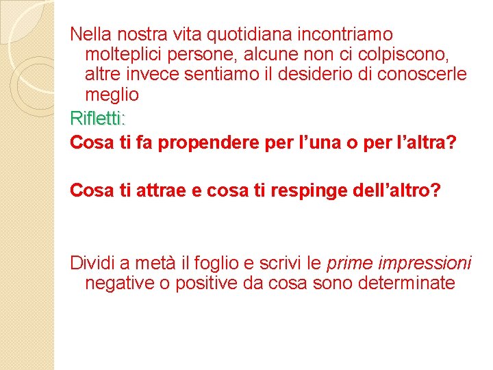 Nella nostra vita quotidiana incontriamo molteplici persone, alcune non ci colpiscono, altre invece sentiamo