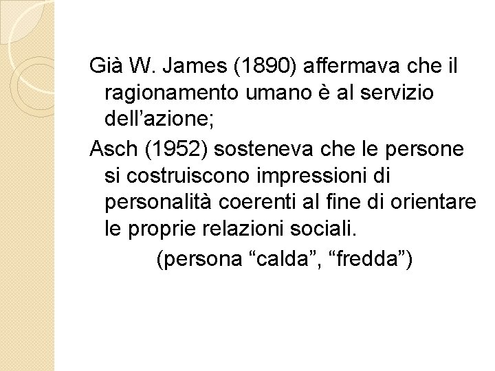 Già W. James (1890) affermava che il ragionamento umano è al servizio dell’azione; Asch