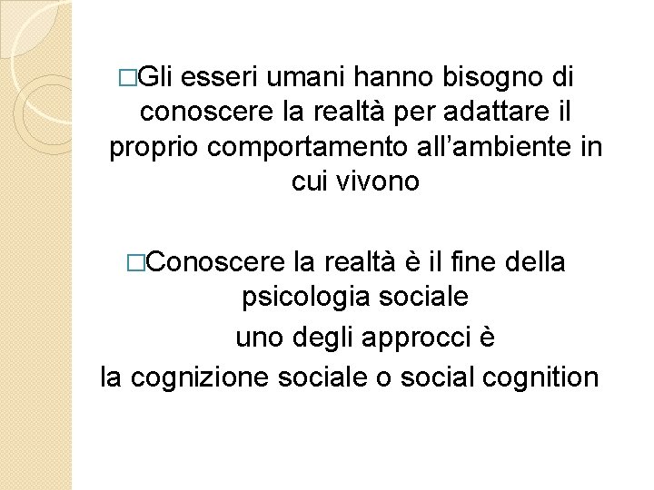 �Gli esseri umani hanno bisogno di conoscere la realtà per adattare il proprio comportamento