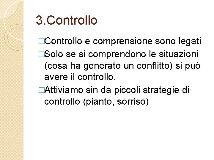 3. Controllo �Controllo e comprensione sono legati �Solo se si comprendono le situazioni (cosa