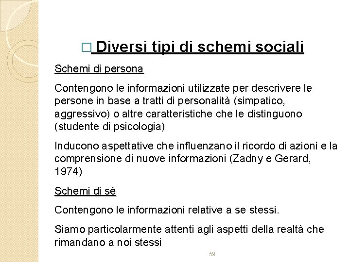 � Diversi tipi di schemi sociali Schemi di persona Contengono le informazioni utilizzate per