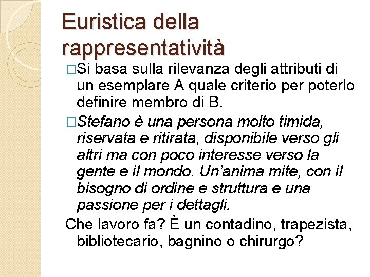 Euristica della rappresentatività �Si basa sulla rilevanza degli attributi di un esemplare A quale