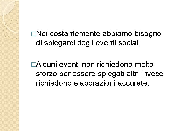 �Noi costantemente abbiamo bisogno di spiegarci degli eventi sociali �Alcuni eventi non richiedono molto