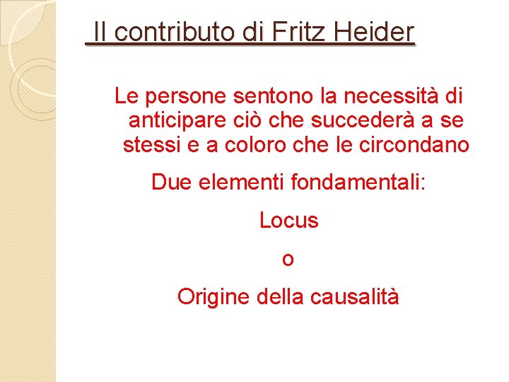 Il contributo di Fritz Heider Le persone sentono la necessità di anticipare ciò che