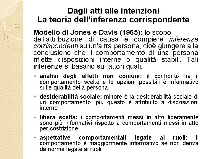 Dagli atti alle intenzioni La teoria dell’inferenza corrispondente Modello di Jones e Davis (1965):