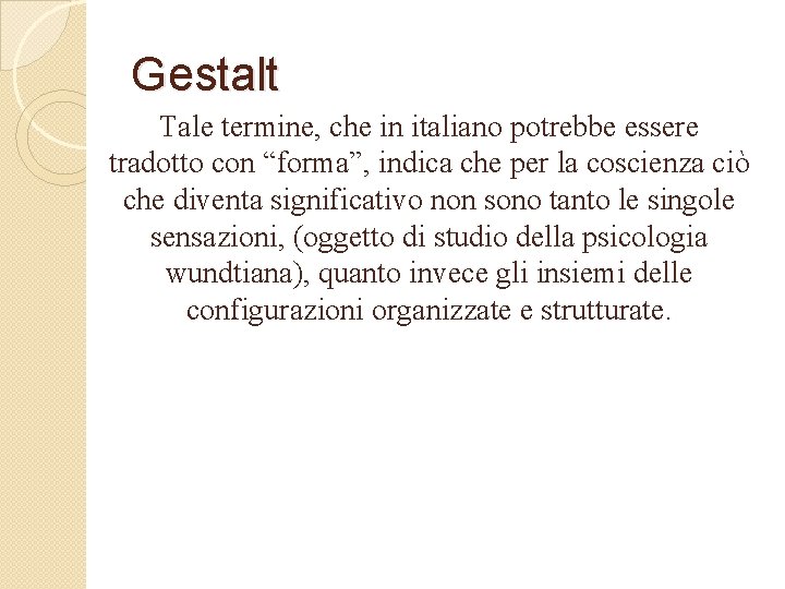 Gestalt Tale termine, che in italiano potrebbe essere tradotto con “forma”, indica che per