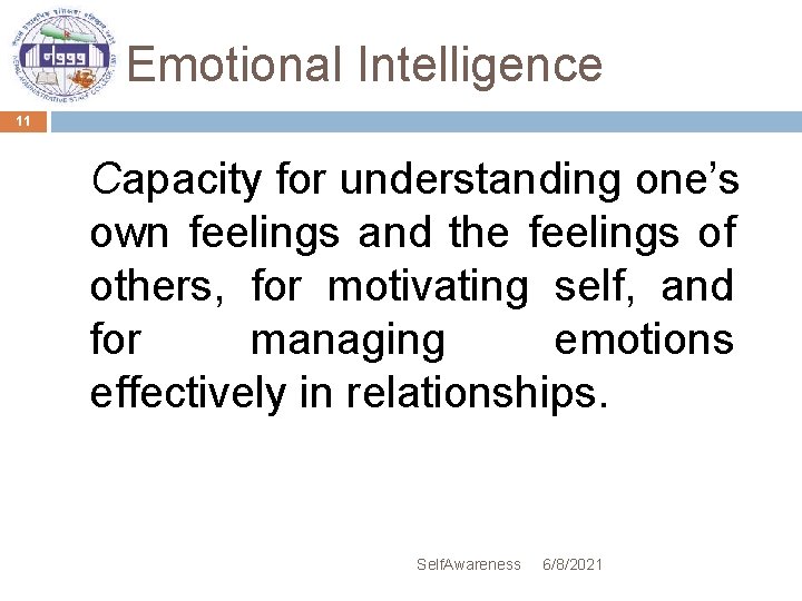 Emotional Intelligence 11 Capacity for understanding one’s own feelings and the feelings of others,