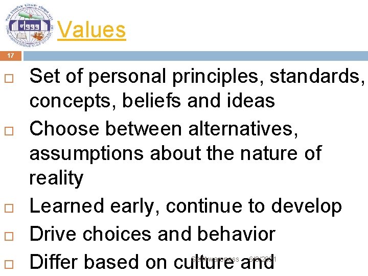 Values 17 Set of personal principles, standards, concepts, beliefs and ideas Choose between alternatives,