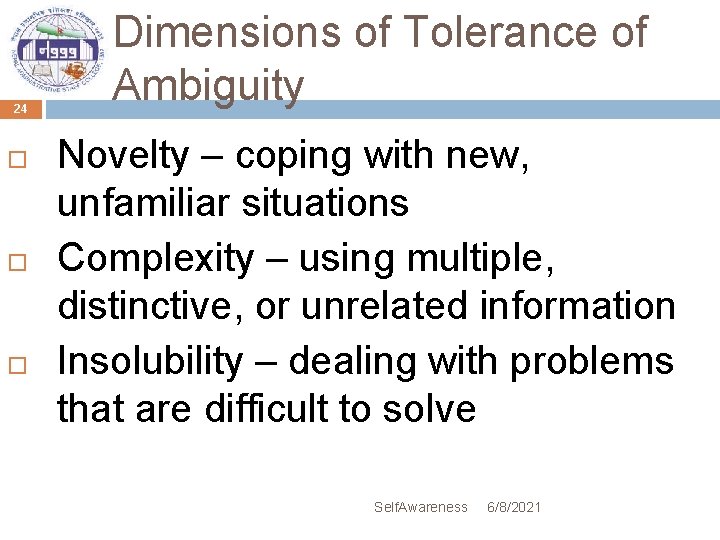 24 Dimensions of Tolerance of Ambiguity Novelty – coping with new, unfamiliar situations Complexity